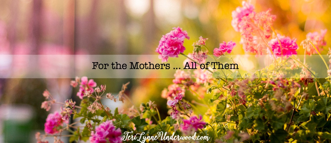 For the Mothers … All of Them