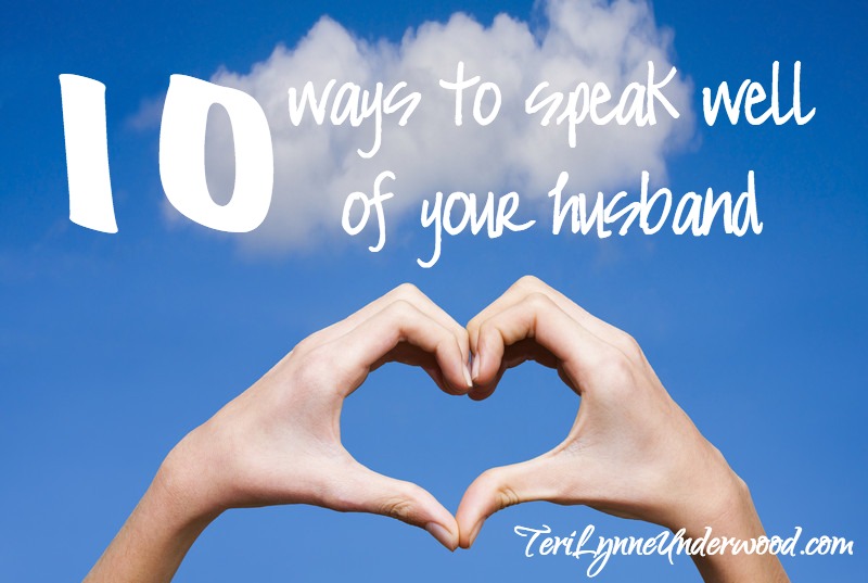 10 Ways to Speak Well of Your Husband