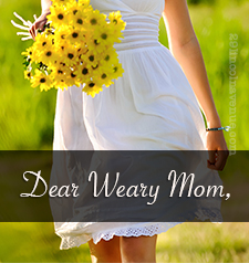Dear Weary Mom, We’ll Make It!