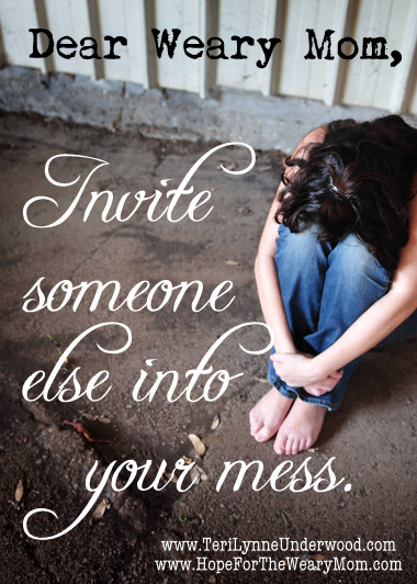 Dear Weary Mom, Invite Someone into Your Mess
