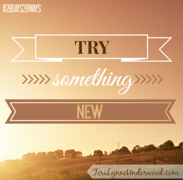 28 Days, 28 Ways: Try Something New