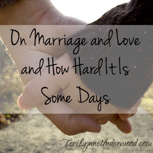 On Marriage and Love and How Hard It Is Some Days