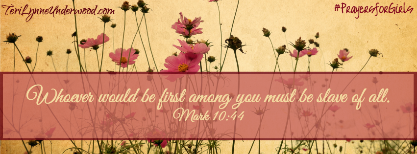 {31 Verses to Pray for Your Girl} Mark 10:44 – Teri Lynne Underwood
