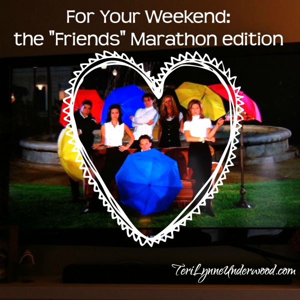 For Your Weekend {“Friends” Marathon Edition}