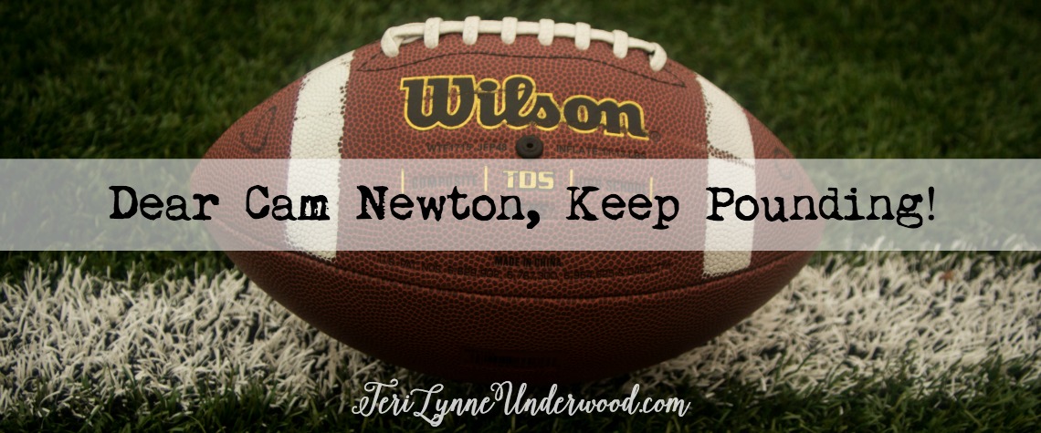 Dear Cam Newton, Keep Pounding!