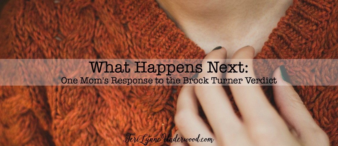 What Happens Next: One Mom’s Response to the Brock Turner Verdict