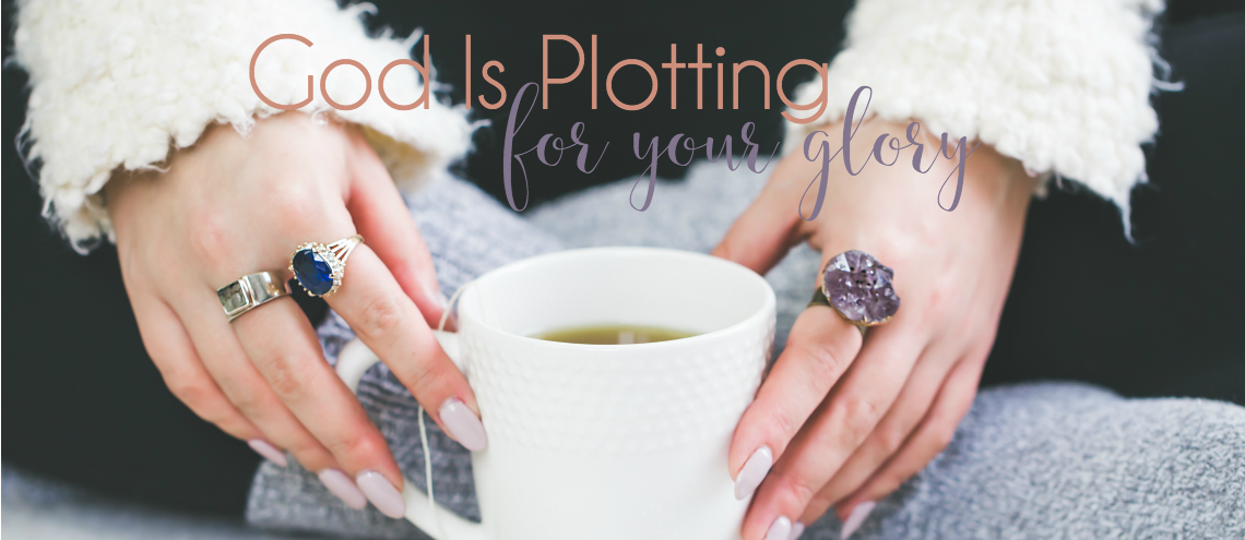 God Is Plotting for Your Glory