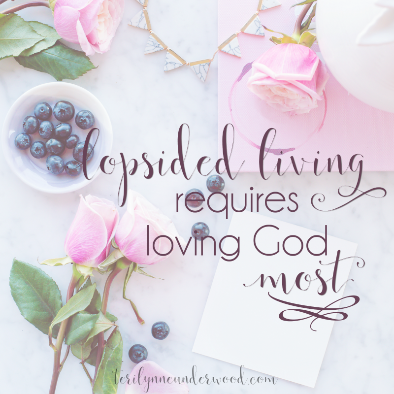 Lopsided Living Requires Loving God Most