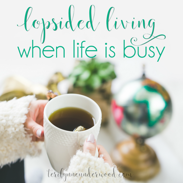 Lopsided Living When You’re Busy