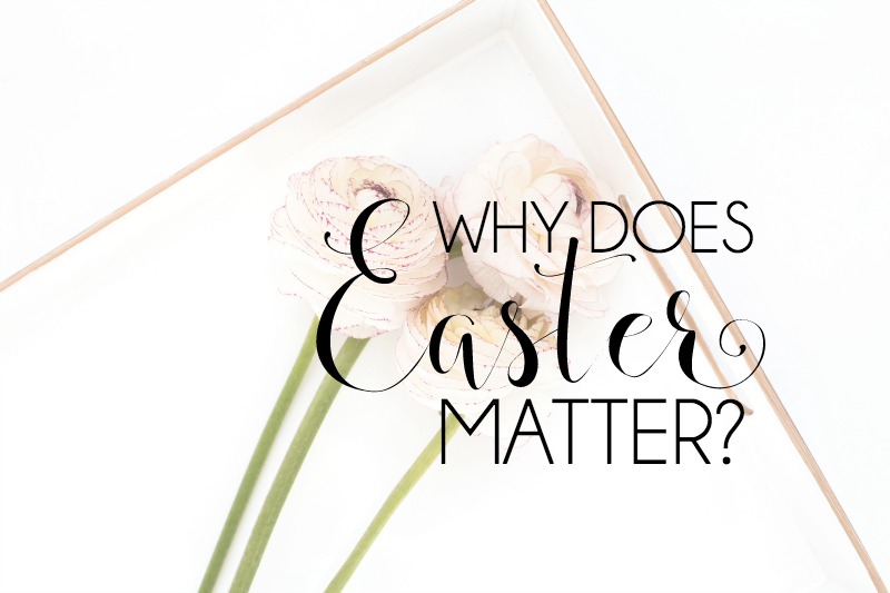 Why Does Easter Matter?
