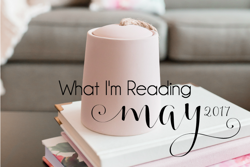 What I’m Reading {May 2017}