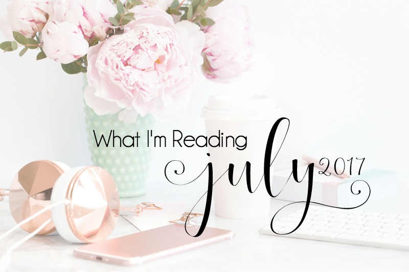 What I’m Reading {July 2017}