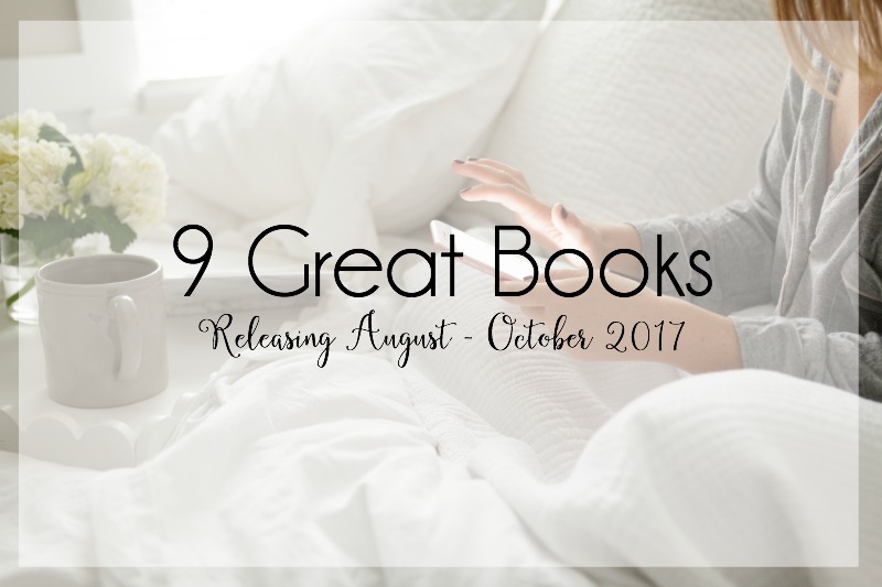 9 Great Books {Releasing August – October 2017}