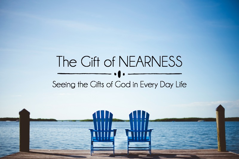 The Gift of NEARNESS