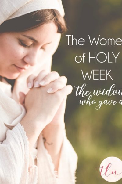The Women of Holy Week—the Widow who Gave All