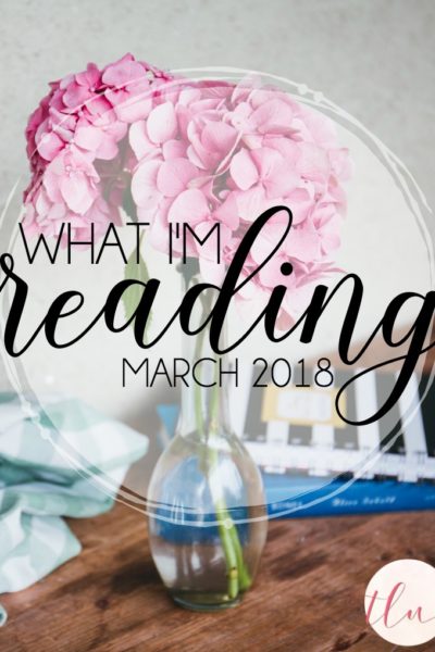 What I’m Reading {March 2018}