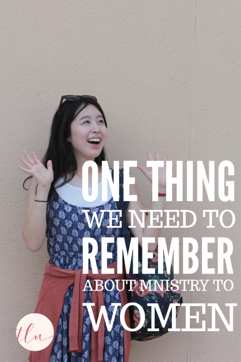 The One Thing We Need to Remember about Ministry to Women