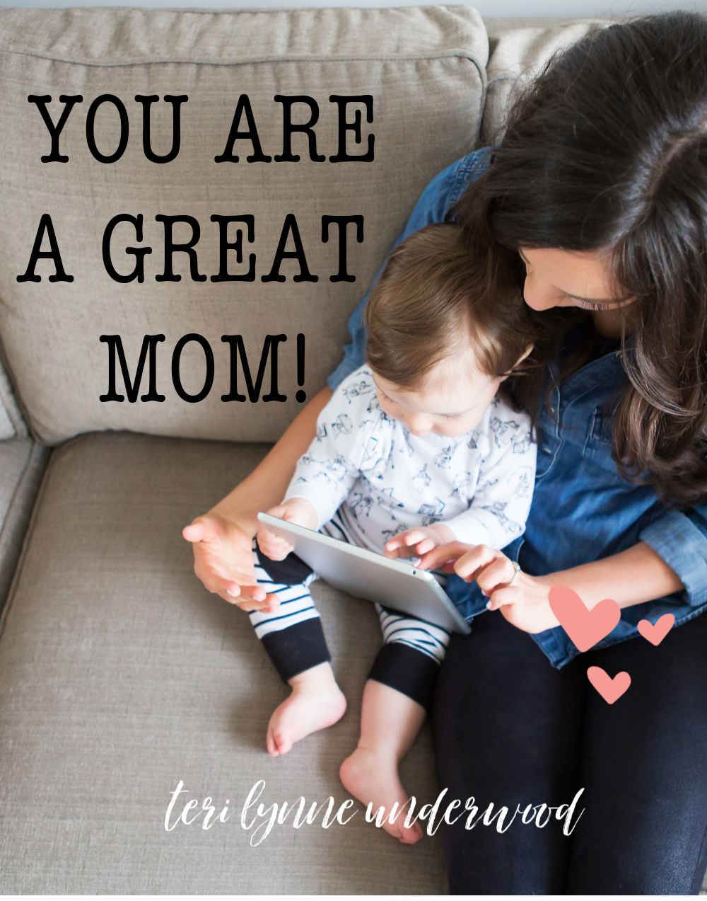 Some days we just need to know we are doing a good job. So, in case no one has told you today — You are a GREAT mom!