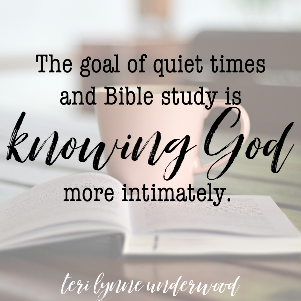 The bottom line is this — the goals of quiet times and Bible study is KNOWING GOD more intimately.