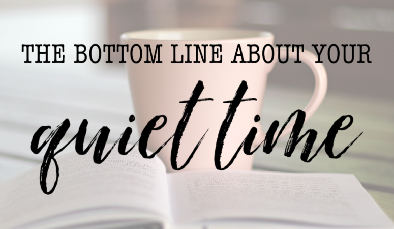 The Bottom Line about Your Quiet Time